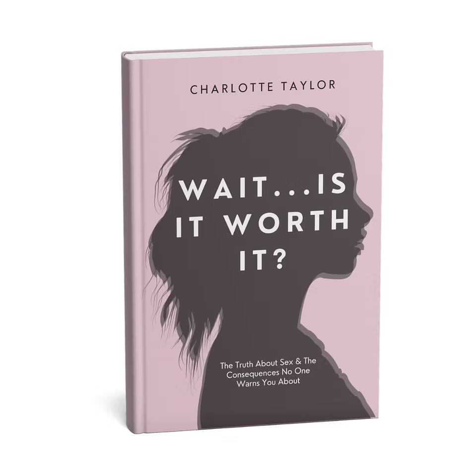 Wait... Is It Worth It? by Charlotte Taylor — The truth about sex and the consequences no one warns you about